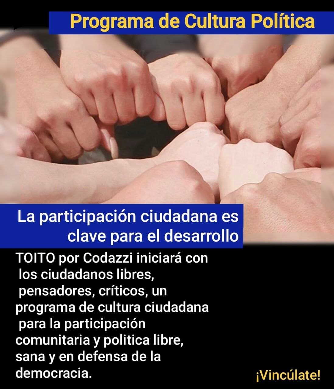Vincúlate al Programa de Cultura Política
Toito por Codazzi iniciará con los ciudadanos libres, pensadores, críticos, un Programa de Cultura Ciudadana y Política para la participación c